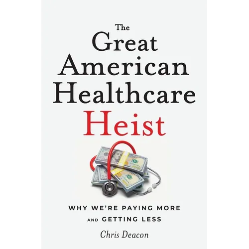 The Great American Healthcare Heist: Why We're Paying More and Getting Less