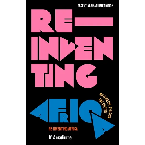 Re-Inventing Africa: Matriarchy, Religion and Culture