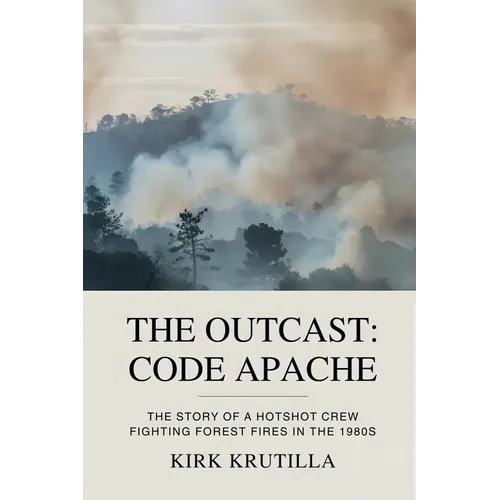 The Outcast: Code Apache: The story of a hotshot crew fighting forest fire in the 1980s