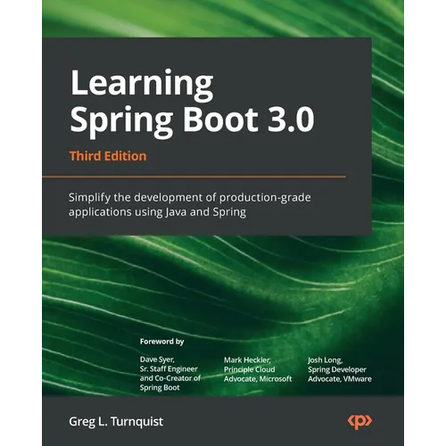 Learning Spring Boot 3.0 - Third Edition: Simplify the development of production-grade applications using Java and Spring