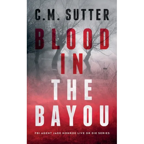 Blood in the Bayou: A Bone-Chilling FBI Thriller