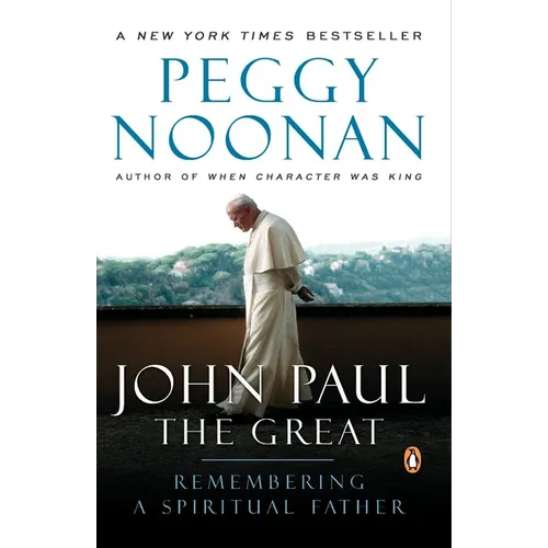 John Paul the Great: Remembering a Spiritual Father