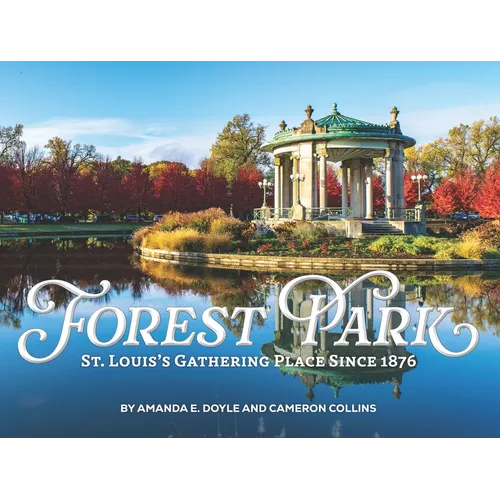 Forest Park: St Louis's Gathering Place Since 1876