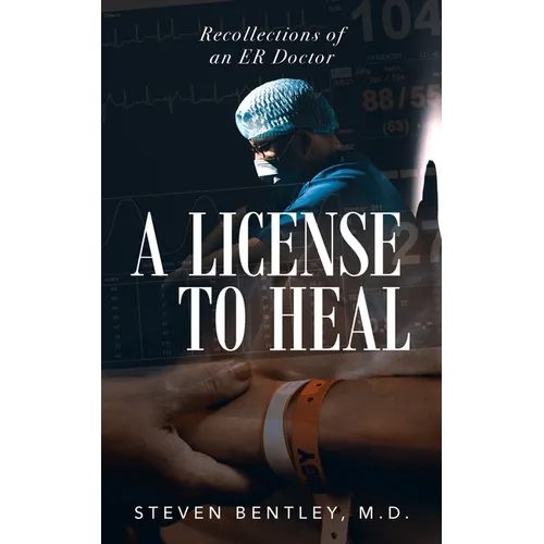 A License to Heal: Recollections of an ER Doctor