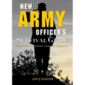 New Army Officer's Survival Guide: Cadet to Commission through Command
