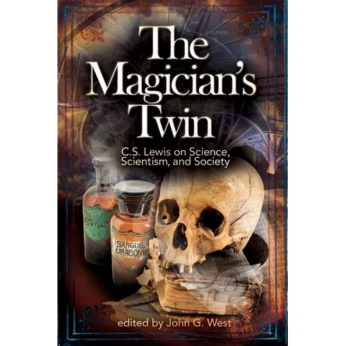 The Magician's Twin: C.S. Lewis on Science, Scientism, and Society