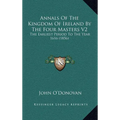 Annals Of The Kingdom Of Ireland By The Four Masters V2: The Earliest Period To The Year 1616 (1856)