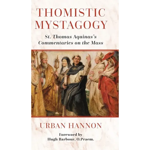 Thomistic Mystagogy: St. Thomas Aquinas's Commentaries on the Mass
