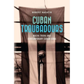 Cuban Troubadours: Nueva Trova and Contemporary Cuban Song