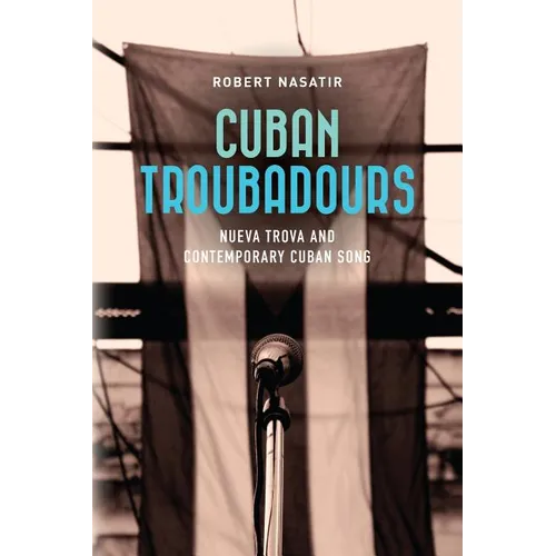 Cuban Troubadours: Nueva Trova and Contemporary Cuban Song