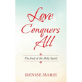 Love Conquers All: The Fruit of the Holy Spirit