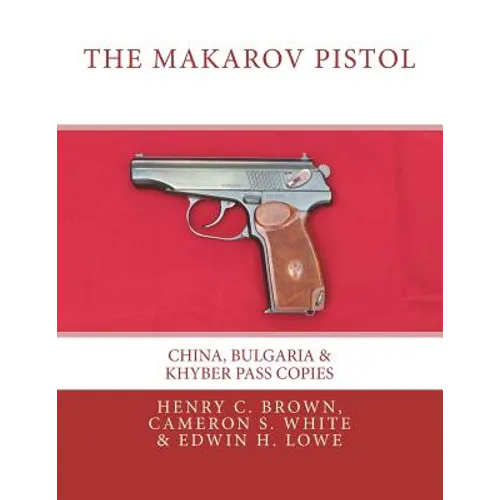 The Makarov Pistol: China, Bulgaria & Khyber Pass Copies