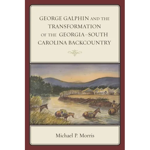 George Galphin and the Transformation of the Georgia-South Carolina Backcountry