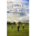 How to Overcome the Power of the Golf Ball: Approach with Perfection: Learn How to Play Your Best Golf with the Least Amount of Effort, the Lowest Inv