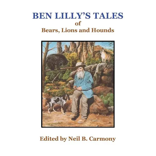 Ben Lilly's Tales of Bear, Lions and Hounds
