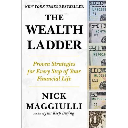 The Wealth Ladder: Proven Strategies for Every Step of Your Financial Life
