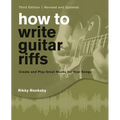 How to Write Guitar Riffs: Create and Play Great Hooks for Your Songs