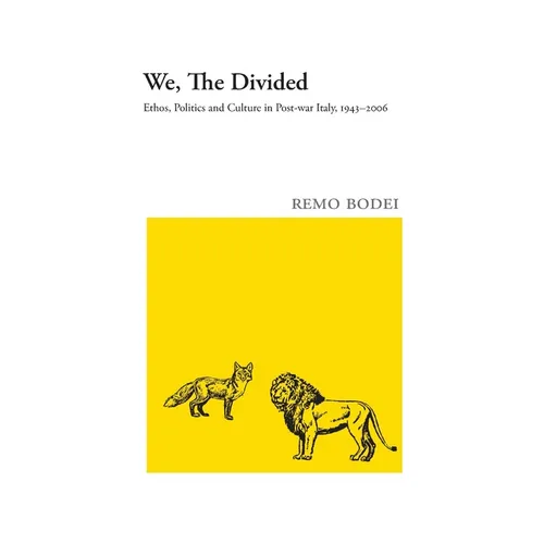 We, The Divided: Ethos, Politics and Culture in Post-war Italy, 1943 - 2006