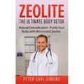 Zeolite - The Ultimate Body Detox: Natural Detoxification - Purify Your Body with Micronized Zeolite