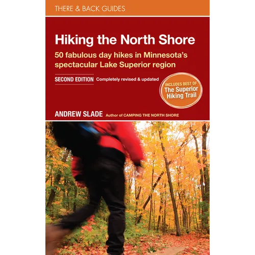 Hiking the North Shore: 50 Fabulous Day Hikes in Minnesota's Spectacular Lake Superior Region
