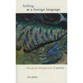Feeling as a Foreign Language: The Good Strangeness of Poetry