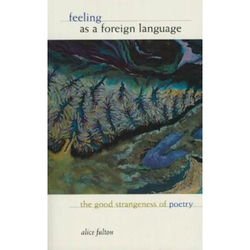 Feeling as a Foreign Language: The Good Strangeness of Poetry