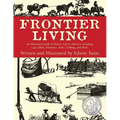 Frontier Living: An Illustrated Guide To Pioneer Life In America