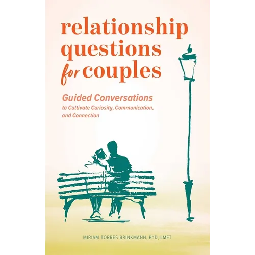 Relationship Questions for Couples: Guided Conversations to Cultivate Curiosity, Communication, and Connection