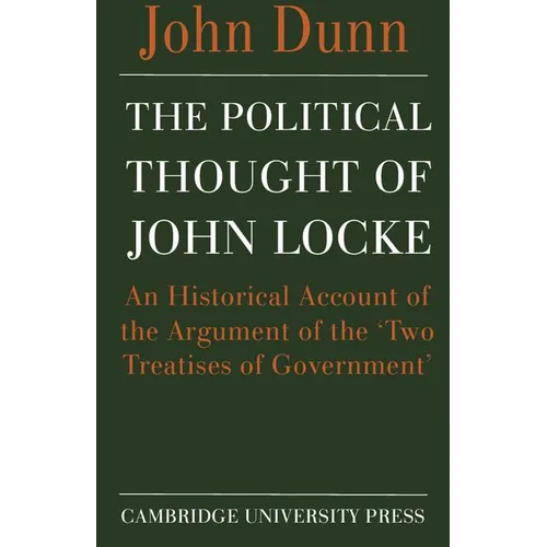 The Political Thought of John Locke: An Historical Account of the Argument of the 'Two Treatises of Government'