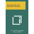 The Story Of The Mormon Pioneers