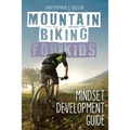 Mountain Biking for Kids: Mindset Development Guide