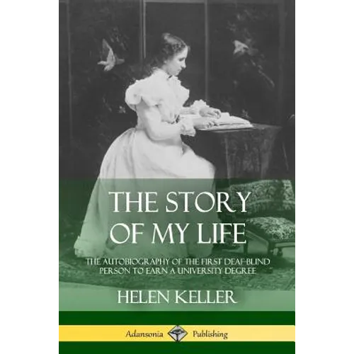 The Story of My Life: The Autobiography of the First Deaf-Blind Person to Earn a University Degree