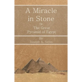 A Miracle in Stone - Or, The Great Pyramid of Egypt