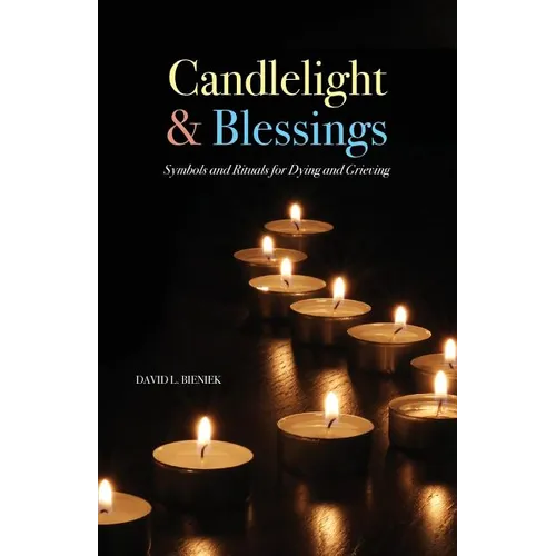 Candlelight & Blessings: Symbols and Rituals for Death and Grieving