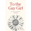 To the Gay Girl in the Catholic School