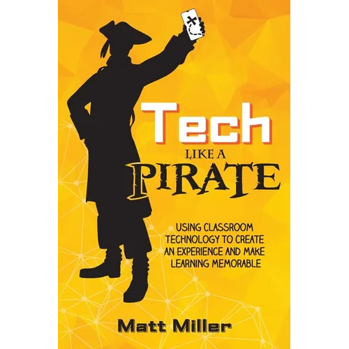 Tech Like a PIRATE: Using Classroom Technology to Create an Experience and Make Learning Memorable