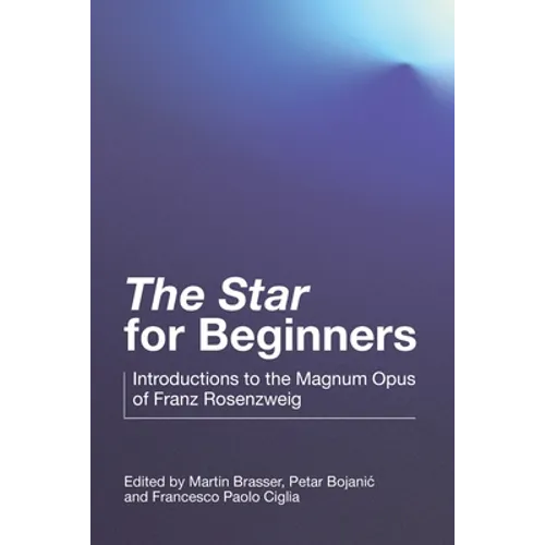 "The Star" for Beginners: Introductions to the Magnum Opus of Franz Rosenzweig