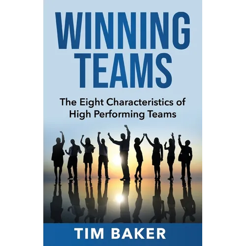 Winning Teams: The Eight Characteristics of High Performing Teams