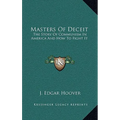 Masters Of Deceit: The Story Of Communism In America And How To Fight It