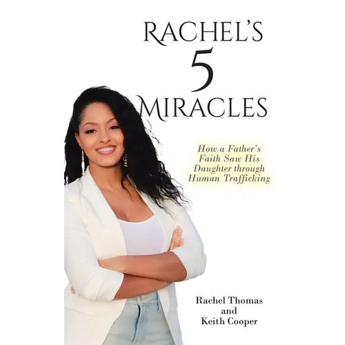 Rachel's 5 Miracles: How a Father's Faith Saw His Daughter through Human Trafficking