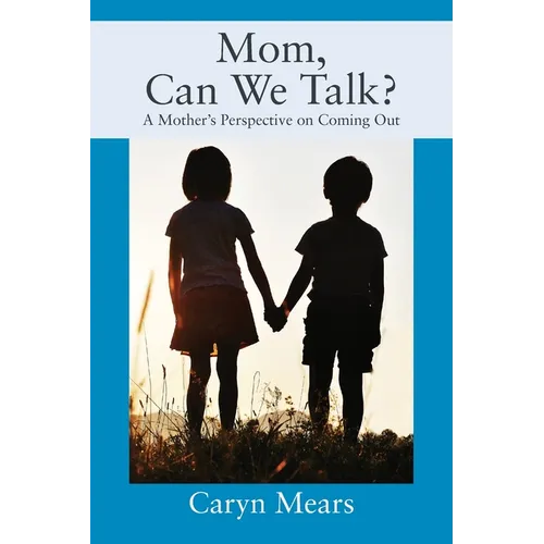 Mom, Can We Talk? A Mother's Perspective on Coming Out