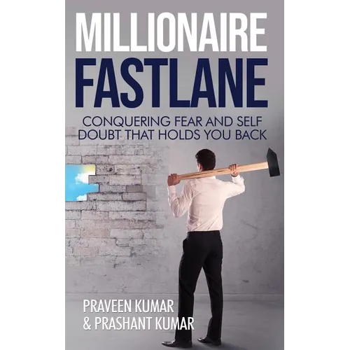 Millionaire Fastlane: Conquering Fear and Self Doubt that Holds You Back