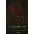 The Mystery of the Heart: The Sacramental Physiology of the Heart in Aristotle, Thomas Aquinas, and Rudolf Steiner