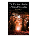 The Witchcraft Delusion in Colonial Connecticut: Historical Account of Witch Trials in Early Modern Period: 1647-1697