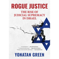 Rogue Justice: The Rise of Judicial Supremacy in Israel