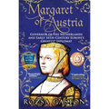 Margaret of Austria: Governor of the Netherlands and Early 16th-Century Europe's Greatest Diplomat