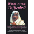 What is the Difficulty?: Intimate Moments in the Personal Service of His Divine Grace A.C. Bhaktivedanta Swami Prabhupada