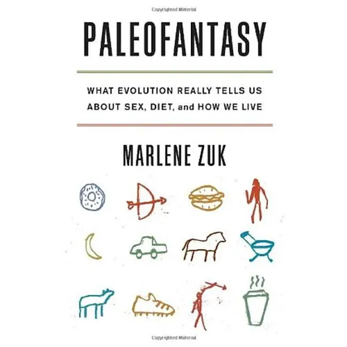 Paleofantasy: What Evolution Really Tells Us about Sex, Diet, and How We Live