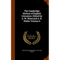 The Cambridge History of English Literature. Edited by A. W. Ward and A. R. Waller Volume 6