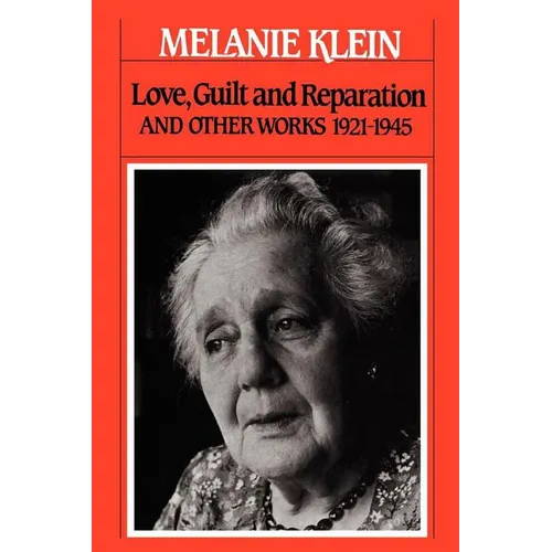 Love, Guilt and Reparation: And Other Works 1921-1945